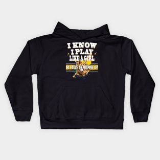 I Know I Play Like A Girl So Focus On Keeping Up Baseball Ladies Teams Kids Hoodie